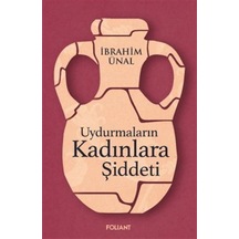 Uydurmaların Kadınlara Şiddeti - İbrahim Ünal - Foliant