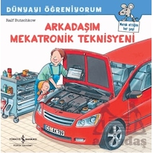 Arkadaşım Mekatronik Teknisyeni Dünyayı Öğreniyorum İş Bankası Kültür Yayınları