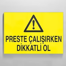 Perste Çalışırken Dikkatli Ol Uyarı Levhası 30x40cm