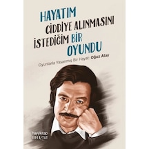Hayatım Ciddiye Alınmasını İstediğim Bir Oyundu - Oyunlarla Yaşanmış Bir Hayat: Oğuz Atay- Hayykitap