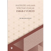 Hadisleri Anlama Yöntemi Olarak Ebab-ı Vürud - İbrahim Saylan - Türkiye Diyanet Vakfı Yayınları