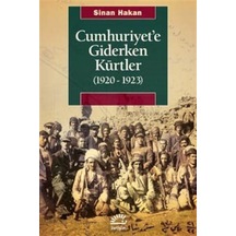 Cumhuriyet'e Giderken Kürtler 1920 - 1923 - Sinan Hakan - İletişim Yayınları