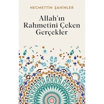 Allah'ın Rahmetini Çeken Gerçekler - Necmettin Şahinler - Ketebe