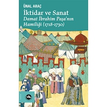 İktidar ve Sanat: Damat İbrahim Paşa'nın Hamiliği 1718 - 1730 - Ünal Araç - VakıfBank Kültür Yayınları