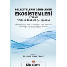 Belediyelerin Genişleyen Ekosistemleri Üzerine Disiplinlerarası Çalışmalar- Nobel Bilimsel Eserler
