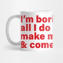 I'm Boring Baby All I Do Is Make Money And Come Home Kupa Bardak Çok Renkli