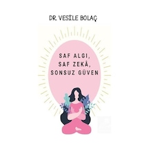 Saf Algı Saf Zeka Sonsuz Güven / Dr. Vesile Bolaç