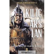 Kılıç Arslan: Diyar-ı Rum'un Yılmaz Bekçisi - Okay Tiryakioğlu - Timaş Yayınları