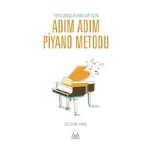 Yeni Başlayanlar İçin Adım Adım Piyano Metodu - Sezgin Dinç - Arkadaş Yayıncılık