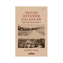 Ahmet'in Suyun Üstünde Kalanlar Üzerine Yazdığı Roman - 320 Sayfa