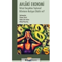 Ahlaki Ekonomi - İktisat Gerçekten Toplumsal Bilimlerin Kraliçesi Olabilir mi?- Siyasal Kitabevi