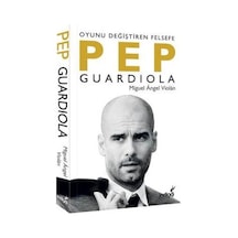Pep Guardiola - Oyunu Değiştiren Felsefe - Miguel Angel Violan - İndigo Kitap