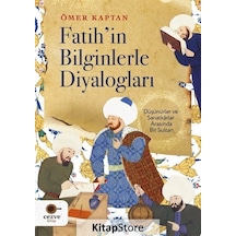 Fatih'in Bilginlerle Diyalogları - Düşünürler ve Sanatkarlar Arasında Bir Sultan - Ömer Kaptan - Cezve Kitap