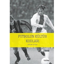Futbolun Kültür Kodları - Müslüm Gülhan - Tekhne Yayınları