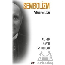 Sembolizm-Anlamı ve Etkisi - Alfred North Whitehead - Say Yayınları