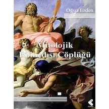 Mitolojik Bilinçdışı Çöplüğü - Oğuz Erden - Klaros Yayınları
