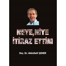 Neye Niye İtiraz Ettim - Abdullatif Şener - Elips Kitapları