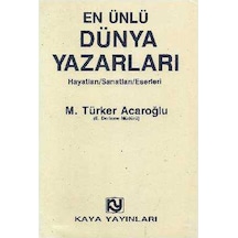 En Ünlü Dünya Yazarları Hayatları Sanatları Eserleri