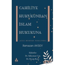 Cahiliye Hukukundan İslam Hukukuna-Aile Hukuku Özelinde - Ramazan Aksoy - Sonçağ Yayınları