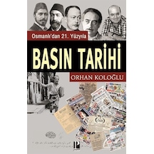 Osmanlı'dan 21. Yüzyıla Basın Tarihi / Orhan Koloğlu
