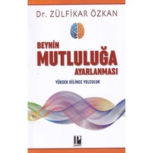 Beynin Mutluluğa Ayarlanması - Yüksek Bilince Yolculuk - Zülfikar Özkan - Pozitif Yayıncılık