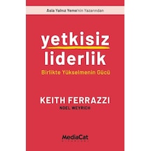 Yetkisiz Liderlik - Birlikte Yükselmenin Gücü - Keith Ferrazzi - MediaCat Yayıncılık