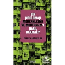 Bir Müslüman Modernleşme ve Modernizm'e Nasıl Bakmalı? - Faruk Karaarslan - Beyan Yayınları