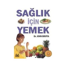 Sağlık İçin Yemek - John Briffa - Arkadaş Yayıncılık