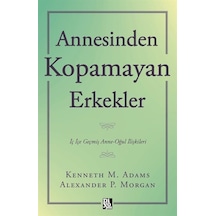 Annesinden Kopamayan Erkekler / Kenneth M. Adams