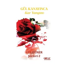 Gül Kanayınca: Kar Yangını - Gül Güner Şiirleri 1 - Gül Güner - Gülnar Yayınları
