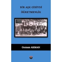 Bir Aşk Gibiydi Öğretmenlik / Osman Akman