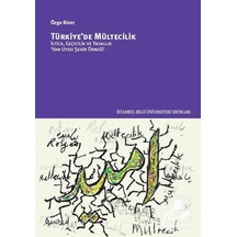 Türkiye'de Mültecilik - İltica, Geçicilik ve Yasallık - Özge Biner - İstanbul Bilgi Üniv.Yayınları