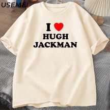 Flood Of Style I Love Hugh Jackman T-shirt Unisex Tee Cotton Letter Printed Tshirt Casual O Neck Short Sleev Haki