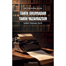 Tarih Okumadan Tarih Yazamazsın / Saltuk Buğra Bıçak