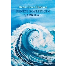 Denize Söylediğim Şarkılar - Deniz Ceren Türkkan - İthaki Yayınları