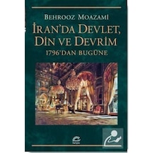 İran'da Devlet Din ve Devrim-1796'dan Bugüne - Behrooz Moazami - İletişim Yayınları