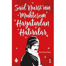 Said Nursi'nin Muhteşem Hayatından Hatıralar 1 - Ömer Faruk Paksu - İlkGençlik Yayınları