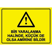 Bir Yaralanma Halinde, Küçük De Olsa Amirine Bildir İsg Uyarı Levhası Pvc A5 15x21 Cm
