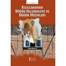 Kızılcahamam Düğün Gelenekleri Ve Düğün Müzikleri / Pınar Beşevli