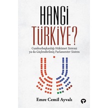 Hangi Türkiye? Cumhurbaşkanlığı Hükümet Sistemi ya da Güçlendirilmiş Parlamenter Sistem - Emre Cemil Ayvalı - Turkuvaz Kitap