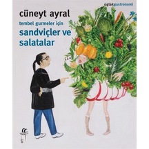 Tembel Gurmeler İçin Sandviçler ve Salatalar - Cüneyt Ayral - Oğlak Yayıncılık
