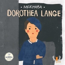 Merhaba Dorothea Lange / Sanatçıyla İlk Buluşma / Kolektif
