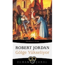 Zaman Çarkı 4 - Gölge Yükseliyor - Robert Jordan - İthaki Yayınları