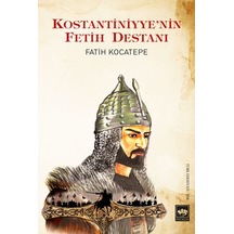 Kostantiniyye'nin Fetih Destanı - Fatih Kocatepe - Ötüken Neşriyat