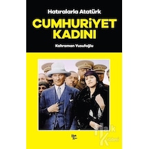 Hatıralarla Atatürk - Cumhuriyet Kadını - Kahraman Yusufoğlu - Halk Kitabevi