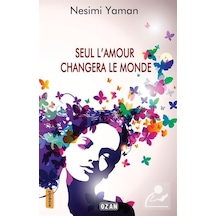 Seul L'Amour Changera Le Monde - Nesimi Yaman - Ozan Yayıncılık