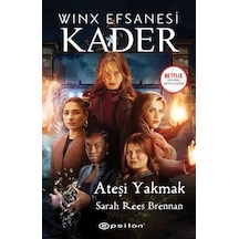 Winx Efsanesi: Kader - Ateşi Yakmak - Sarah Rees Brennan - Epsilon Yayınevi