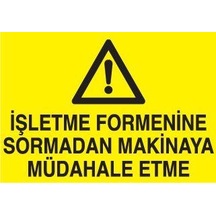 İşletme Formenine Sormadan Makinaya Müdahale Etme Uyarı Levhası 40x60cm