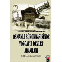 Sicill - i Ahval Defterlerine Göre  -  Osmanlı Bürokrasisinde Yozgatlı Devlet Adamları  -  Yunus Özger  -  IQ Kültür Sanat Yayıncılık