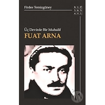 Üç Devirde Bir Muhalif: Fuat Arna - Firdes Temizgüney - Hitabevi